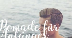 Pomade für Anfänger